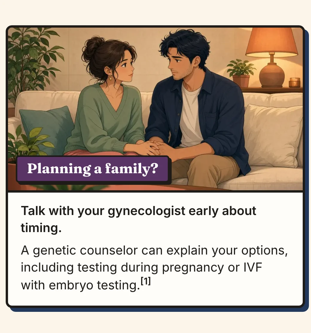Comic panel 11 of 12, Planning a family? Picture: a young couple sits on a sofa, holding hands and talking. Text: Talk with your gynecologist early about timing. A genetic counselor can explain your options, including testing during pregnancy or IVF with embryo testing.