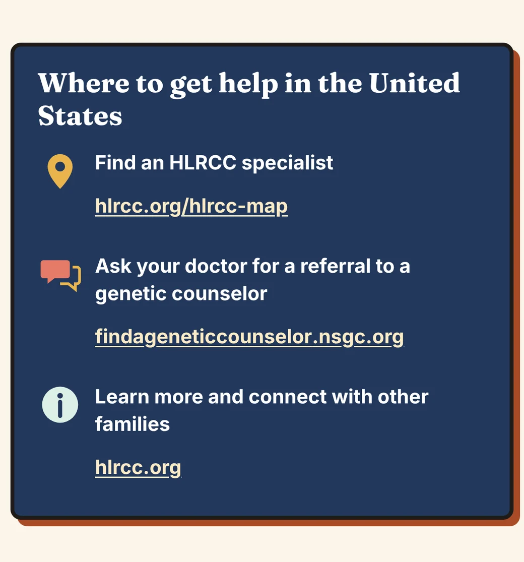 Comic panel 12 of 12, Where to get help in the United States. Find an HLRCC specialist: hlrcc.org/hlrcc-map. Ask your doctor for a referral to a genetic counselor: findageneticcounselor.nsgc.org. Learn more and connect with other families: hlrcc.org.
